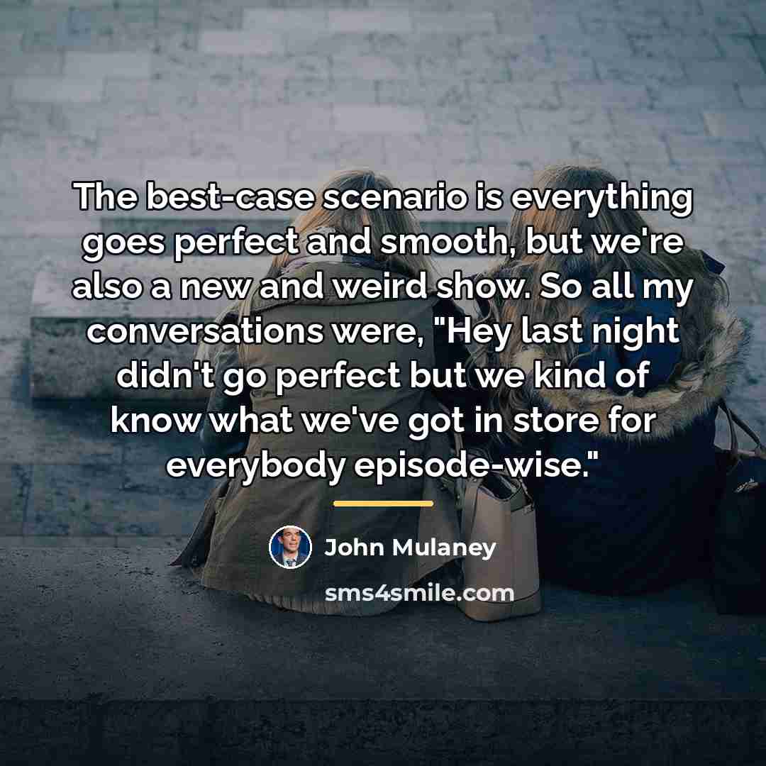 “The best-case scenario is everything goes perfect and smooth, but…” quote by John Mulaney
