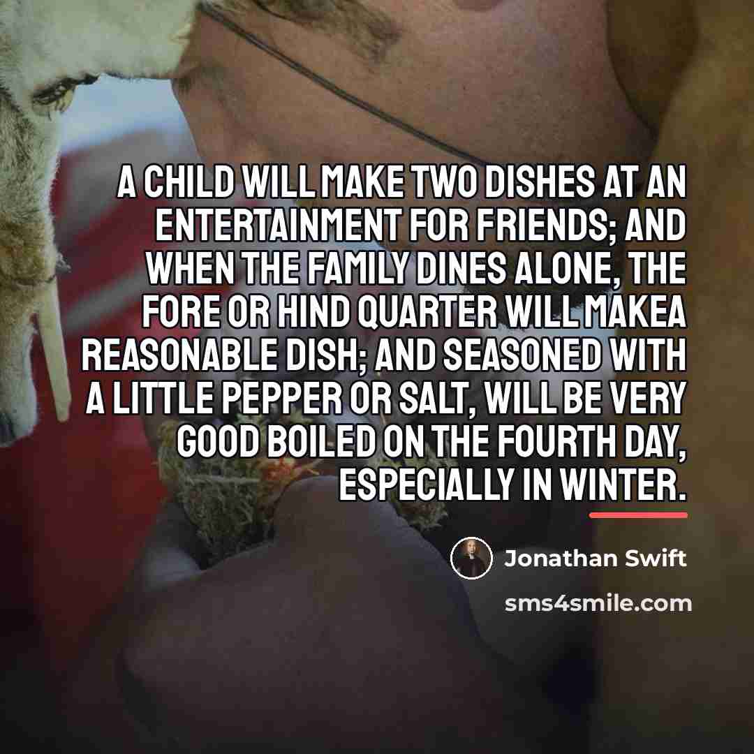 “A Child will make two Dishes at an Entertainment for…” quote by Jonathan Swift