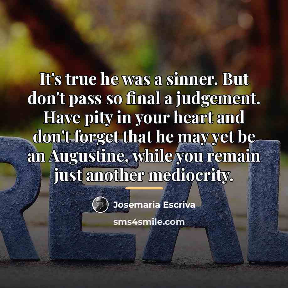 “It's true he was a sinner. But don't pass so…” quote by Josemaria Escriva