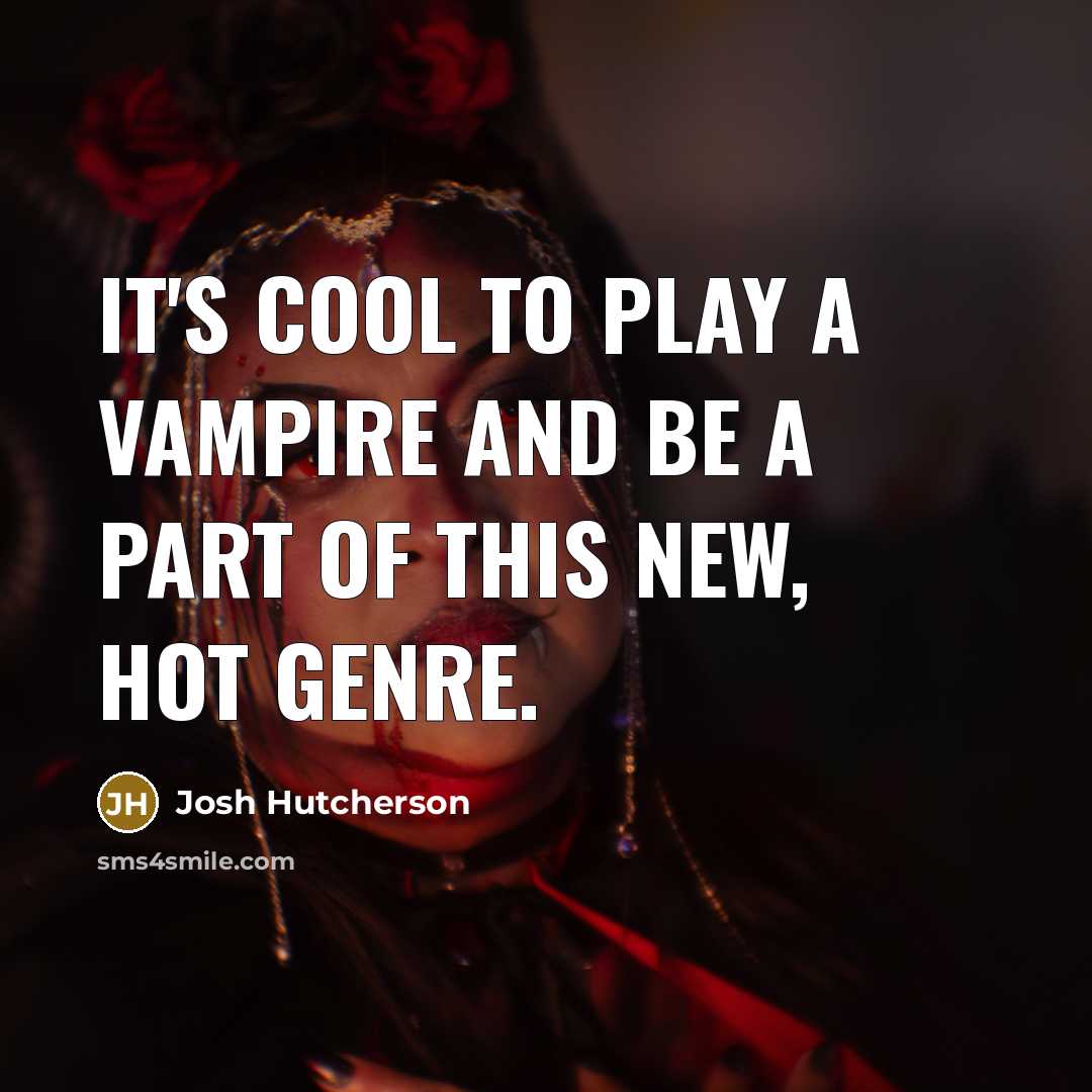 “It's cool to play a vampire and be a part…” quote by Josh Hutcherson