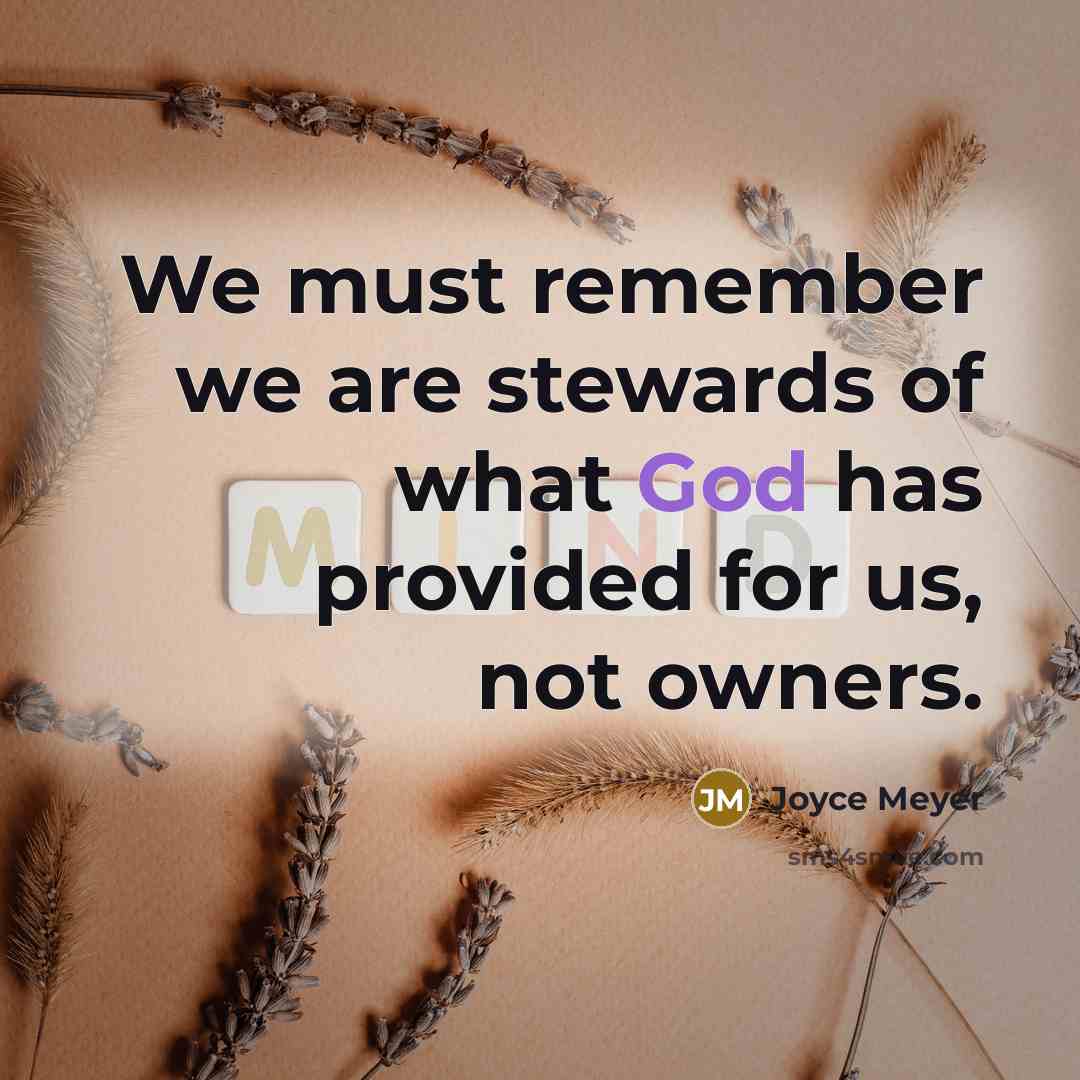 “We must remember we are stewards of what God has…” quote by Joyce Meyer