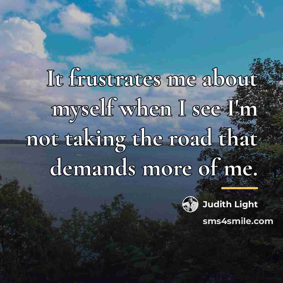 “It frustrates me about myself when I see I'm not…” quote by Judith Light