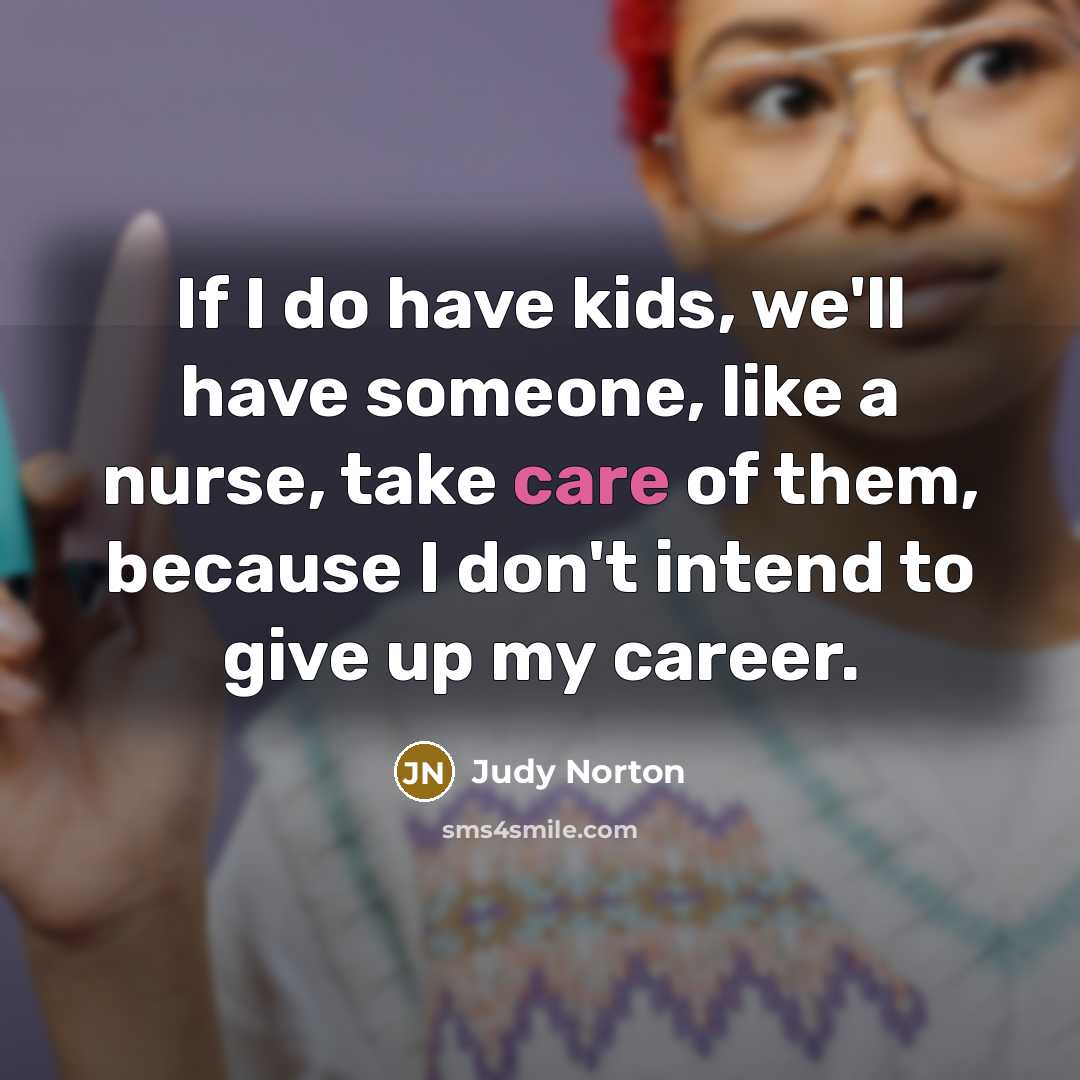 “If I do have kids, we'll have someone, like a…” quote by Judy Norton