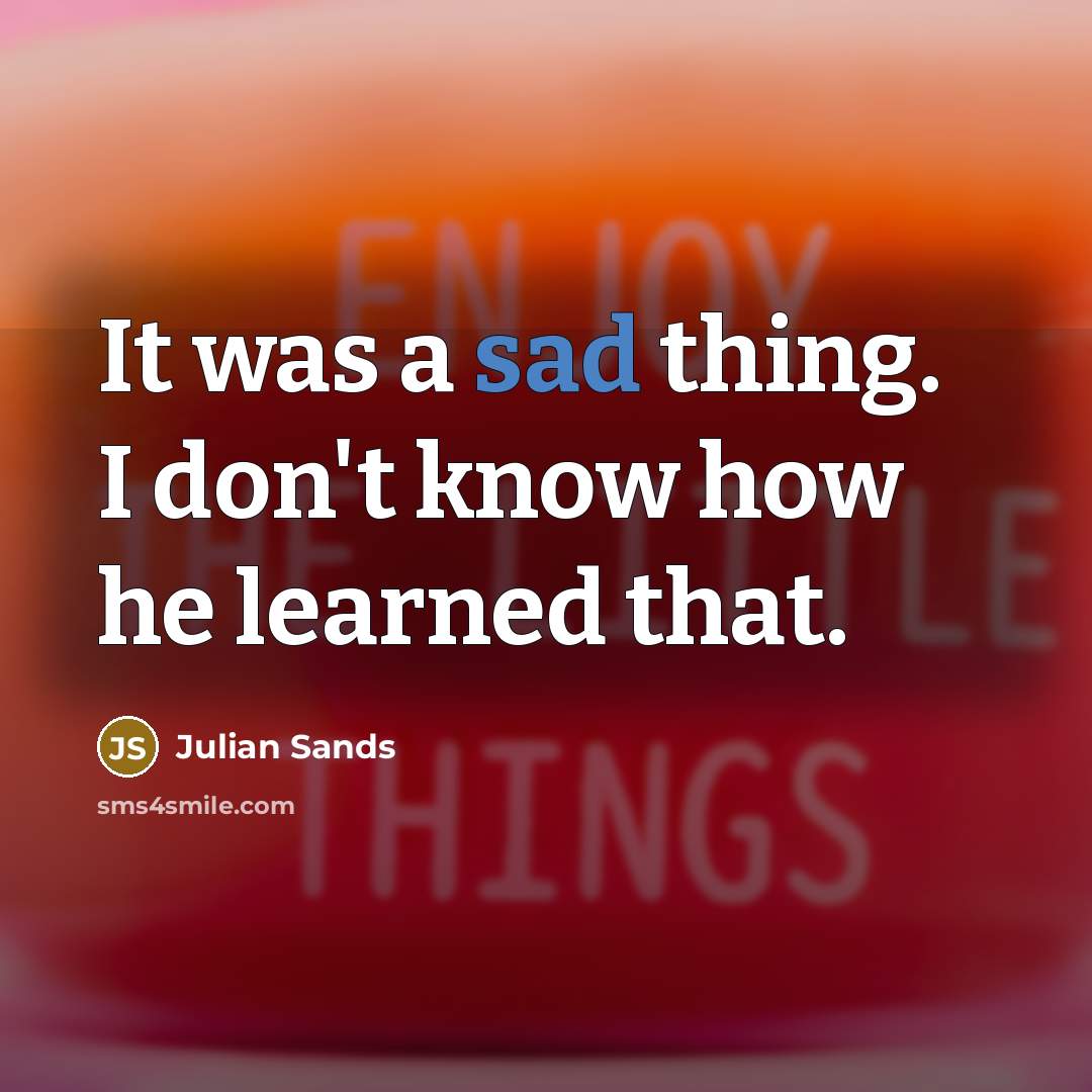 “It was a sad thing. I don't know how he…” quote by Julian Sands