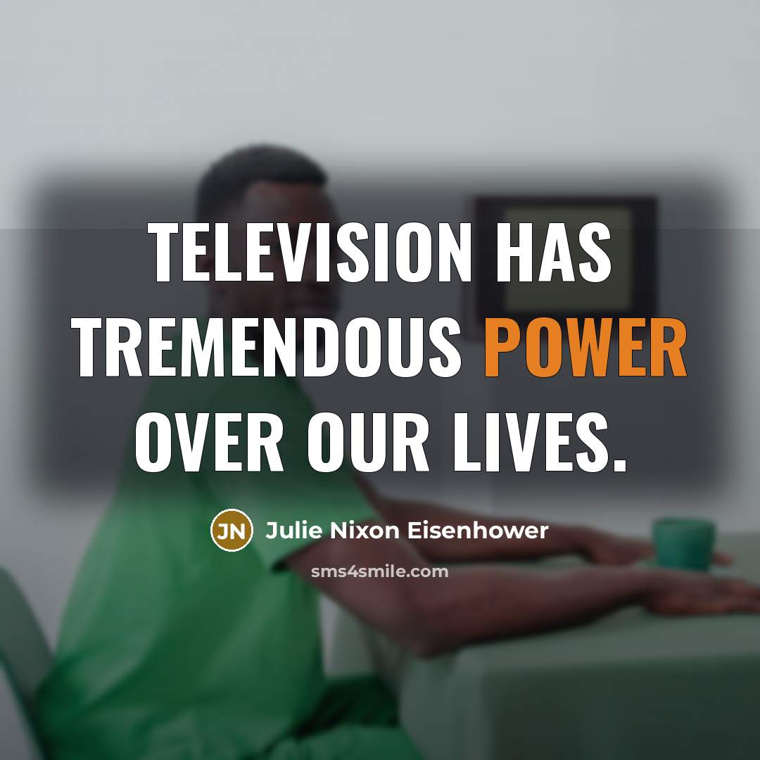 “Television has tremendous power over our lives.…” quote by Julie Nixon Eisenhower