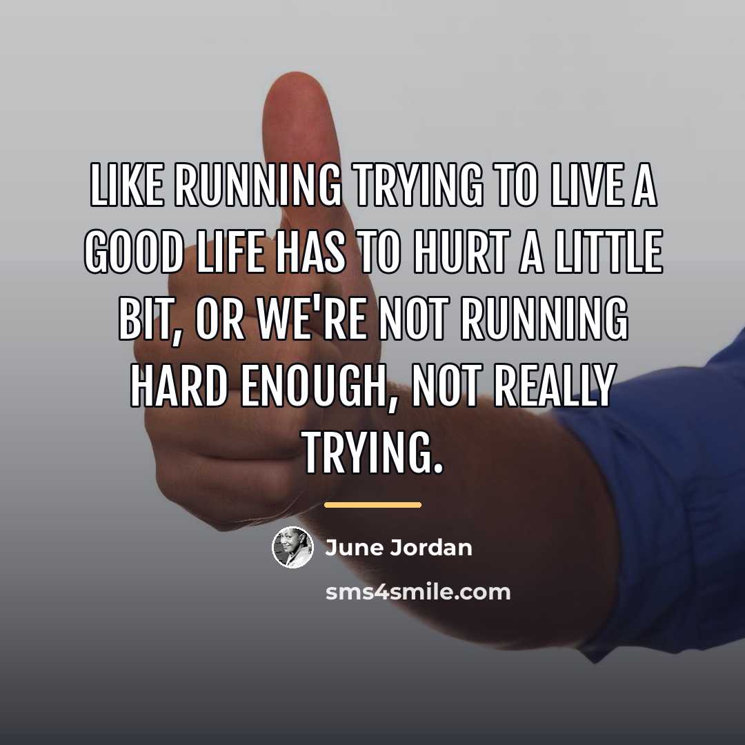 “Like running trying to live a good life has to…” quote by June Jordan