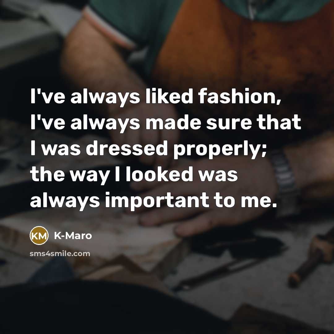 “I've always liked fashion, I've always made sure that I…” quote by K-Maro