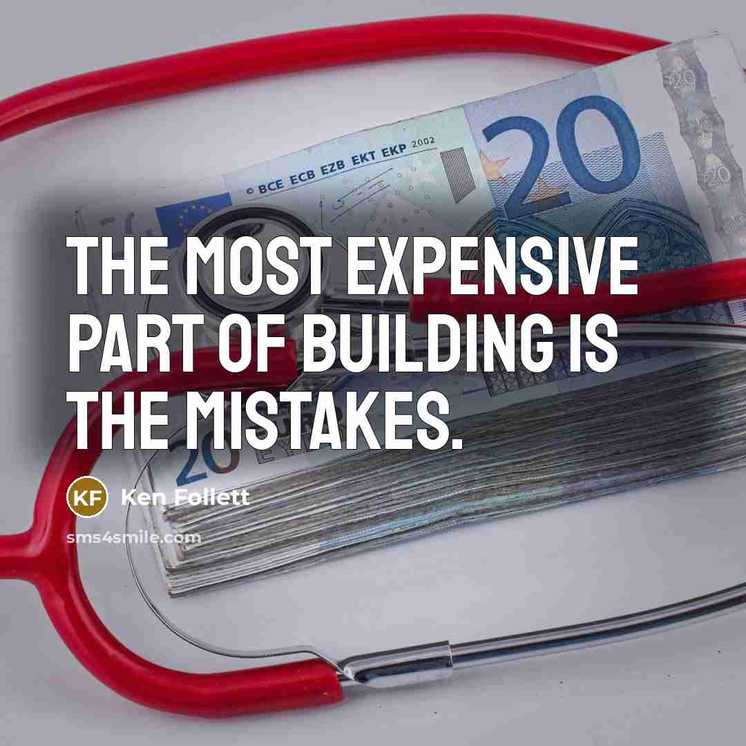 “The most expensive part of building is the mistakes.…” quote by Ken Follett