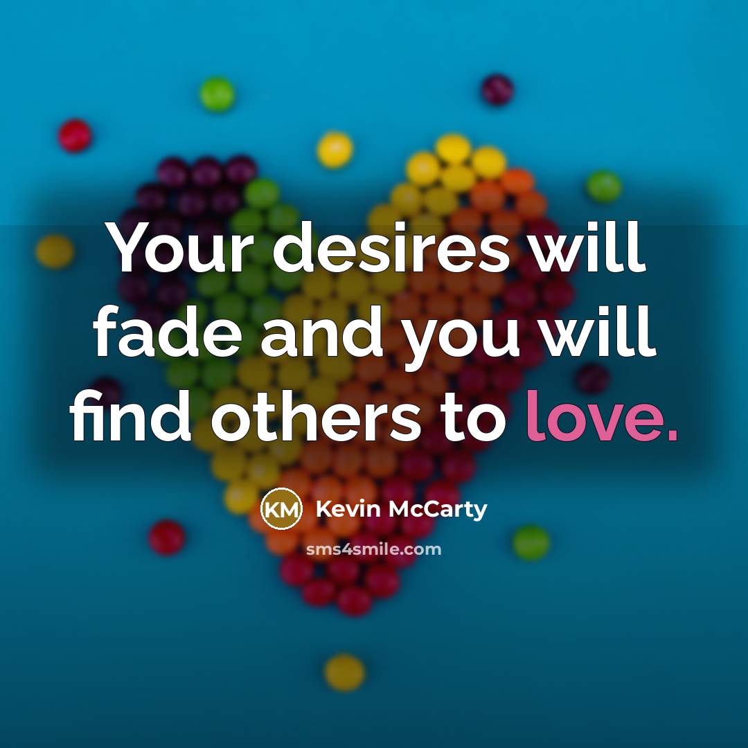 “Your desires will fade and you will find others to…” quote by Kevin McCarty
