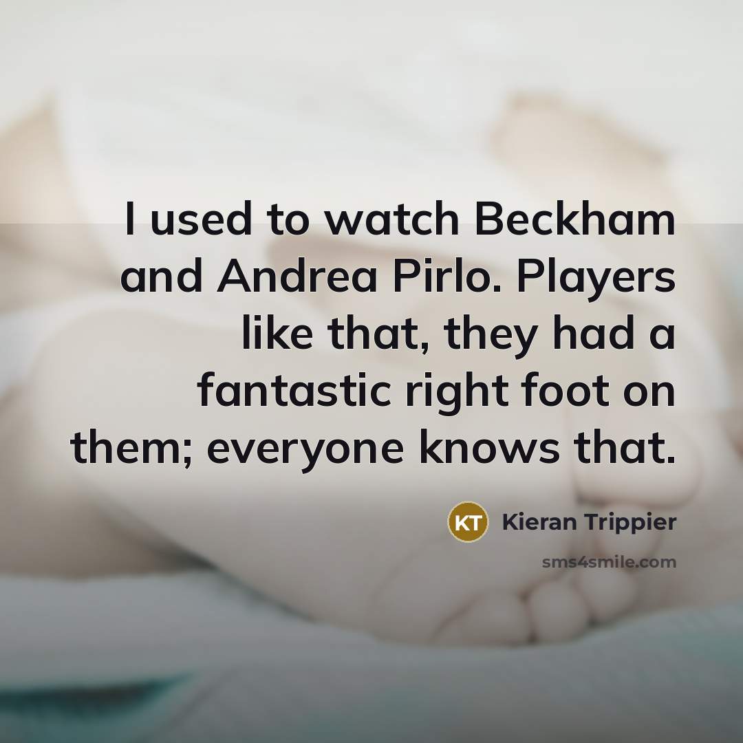 “I used to watch Beckham and Andrea Pirlo. Players like…” quote by Kieran Trippier