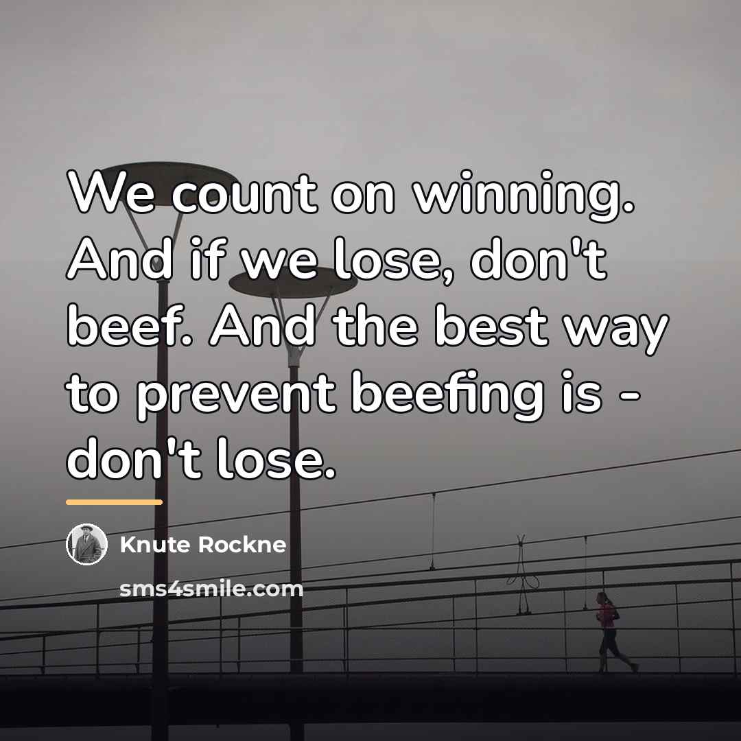 “We count on winning. And if we lose, don't beef.…” quote by Knute Rockne