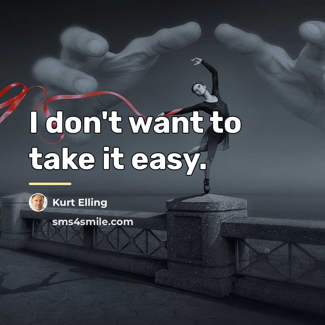 “I don't want to take it easy.…” quote by Kurt Elling