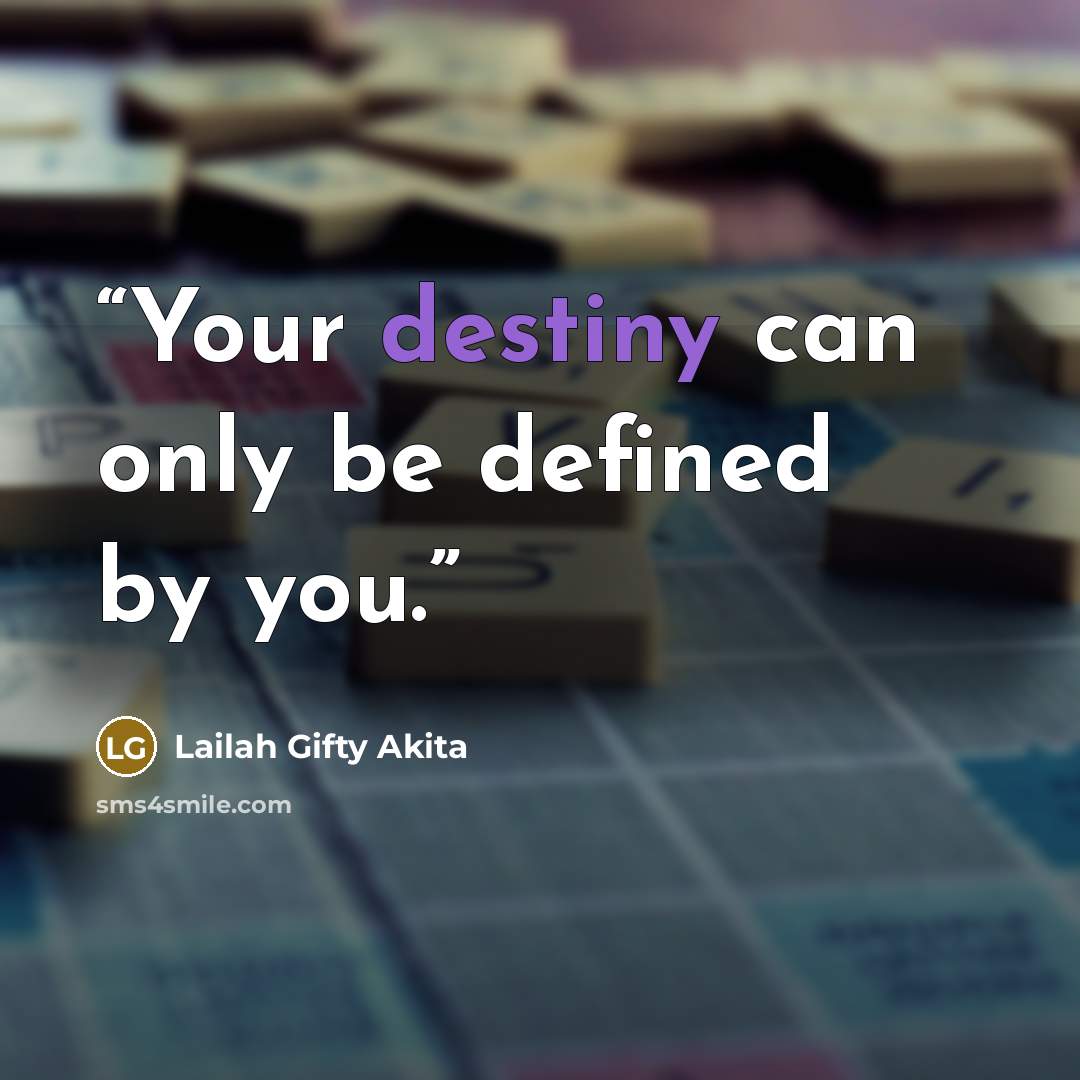 “Your destiny can only be defined by you.” quote by Lailah Gifty Akita