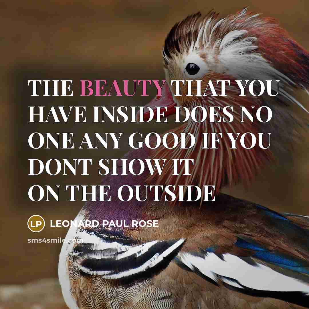 “THE BEAUTY THAT YOU HAVE INSIDE DOES NO ONE ANY…” quote by LEONARD PAUL ROSE