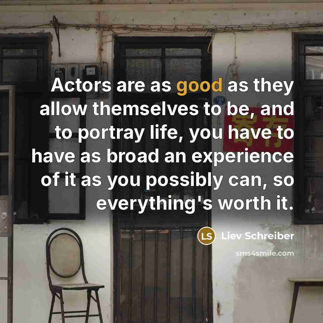 “Actors are as good as they allow themselves to be,…” quote by Liev Schreiber