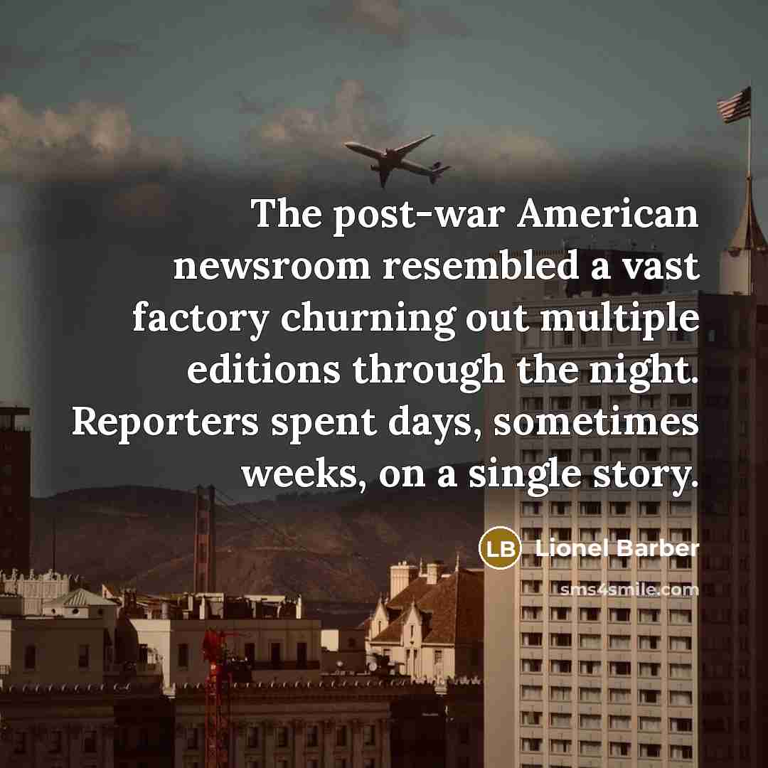 “The post-war American newsroom resembled a vast factory churning out…” quote by Lionel Barber