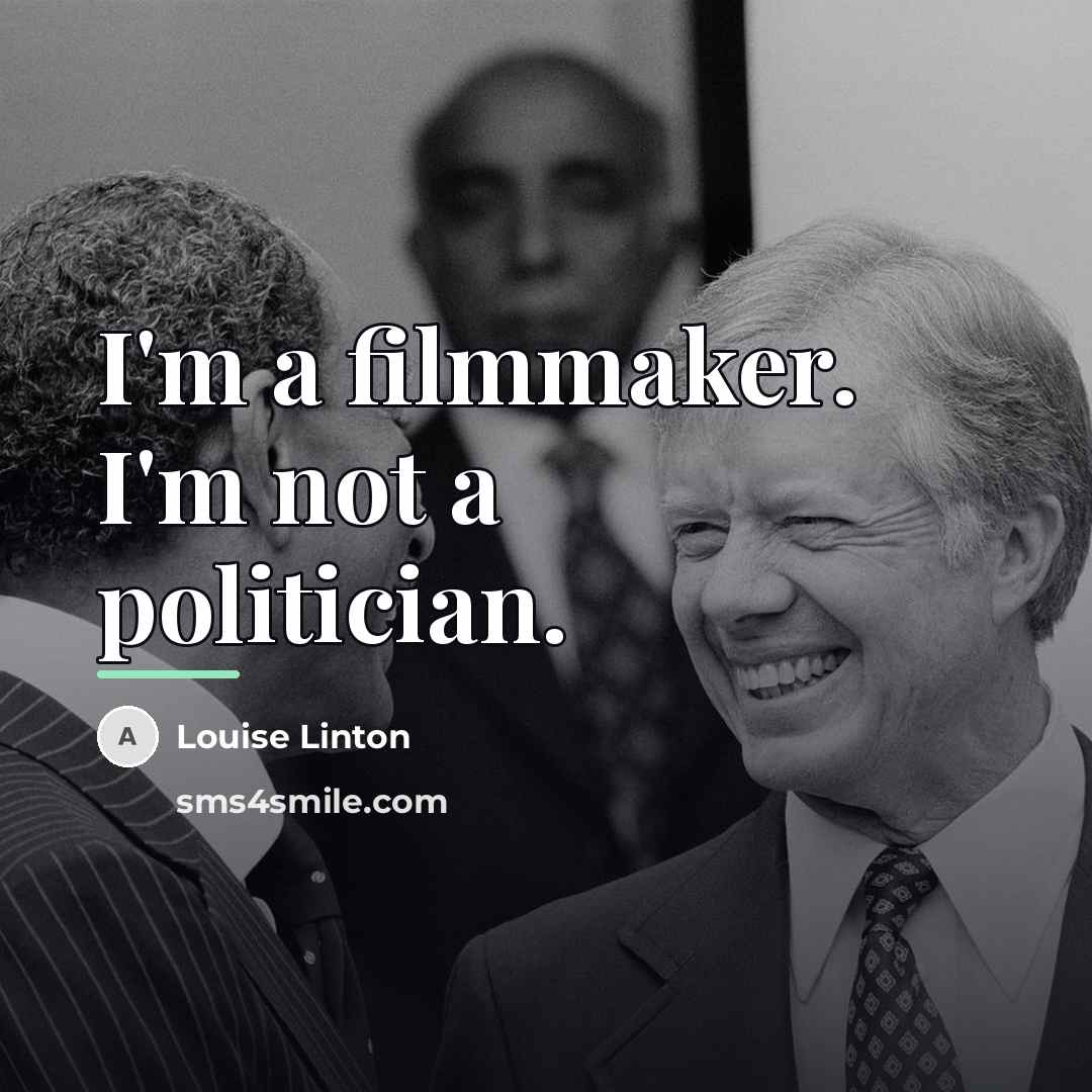 “I'm a filmmaker. I'm not a politician.…” quote by Louise Linton