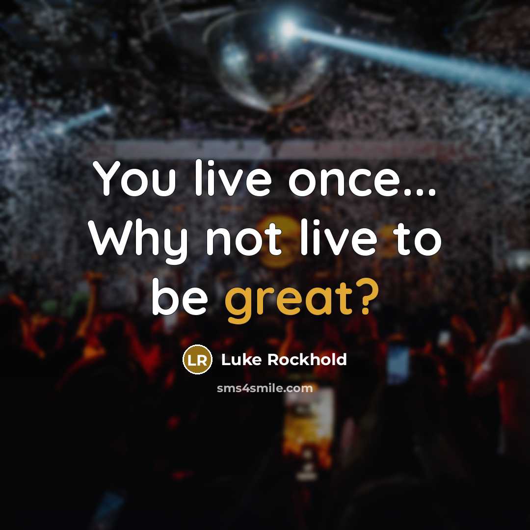 “You live once... Why not live to be great?” quote by Luke Rockhold