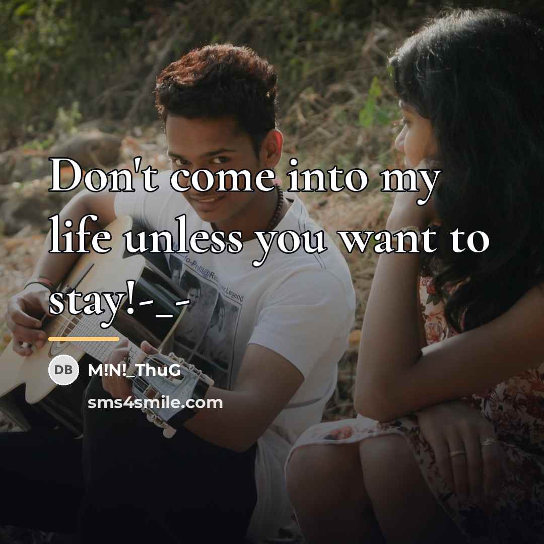 “Don't come into my life unless you want to stay!-_-…” quote by M!N!_ThuG