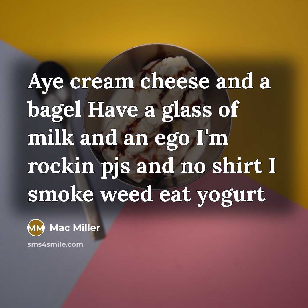“Aye cream cheese and a bagel Have a glass of…” quote by Mac Miller