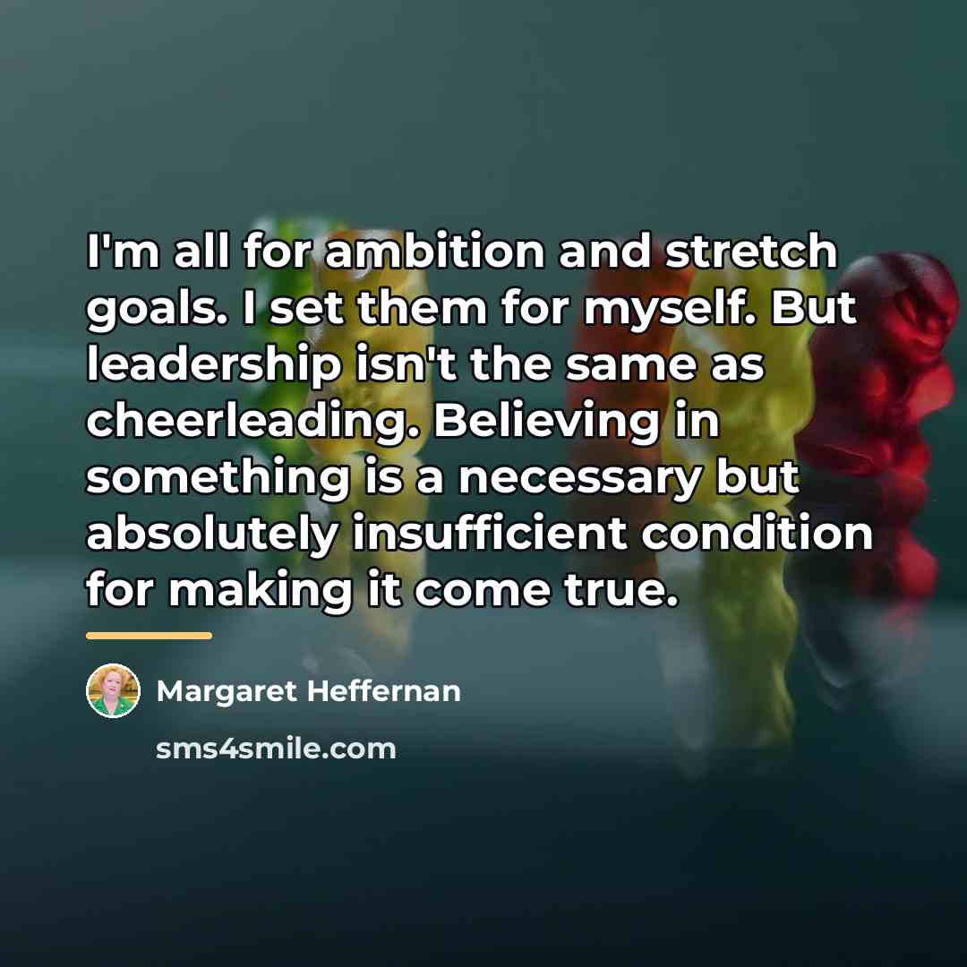 “I'm all for ambition and stretch goals. I set them…” quote by Margaret Heffernan