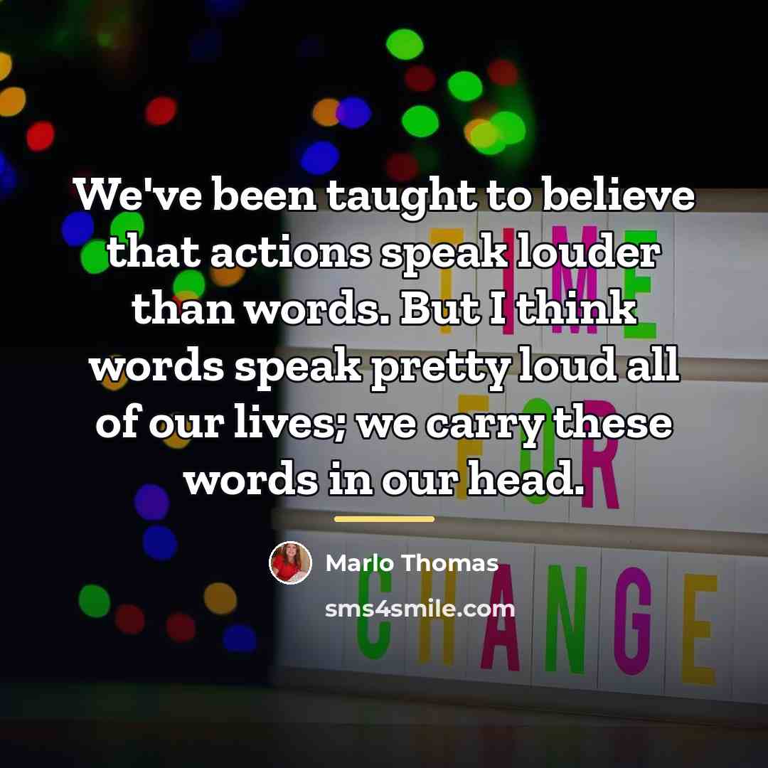 “We've been taught to believe that actions speak louder than…” quote by Marlo Thomas