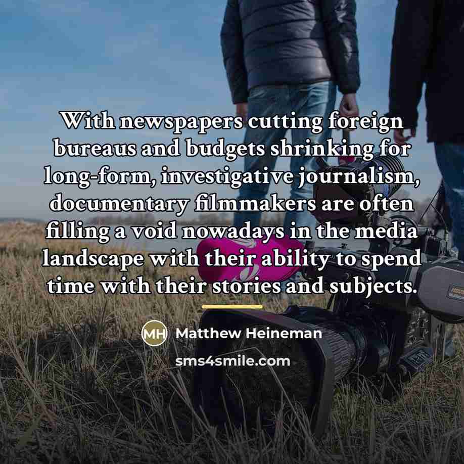 “With newspapers cutting foreign bureaus and budgets shrinking for long-form,…” quote by Matthew Heineman