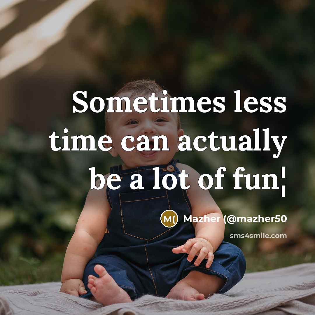 “Sometimes less time can actually be a lot of fun¦” quote by Mazher (@mazher50
