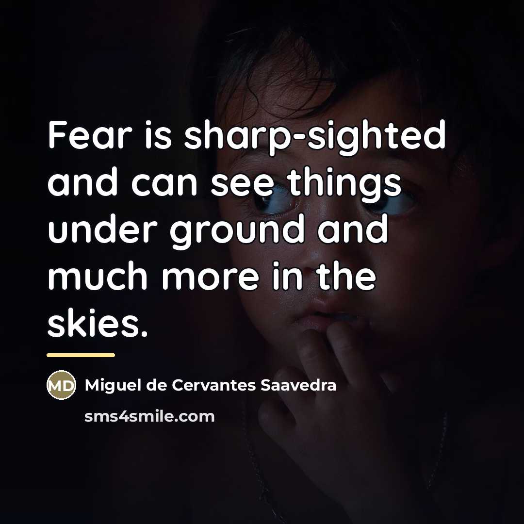 “Fear is sharp-sighted and can see things under ground and…” quote by Miguel De Cervantes Saavedra