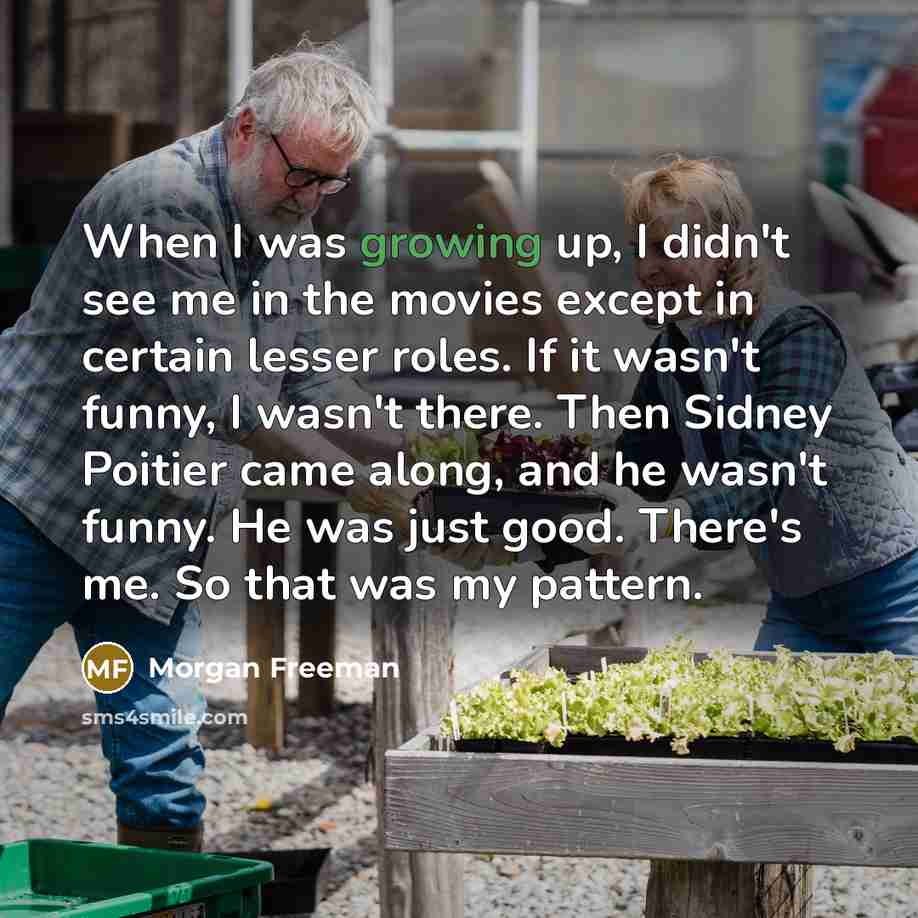 “When I was growing up, I didn't see me in…” quote by Morgan Freeman
