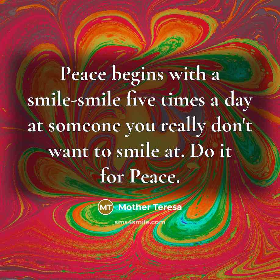 “Peace begins with a smile-smile five times a day at…” quote by Mother Teresa