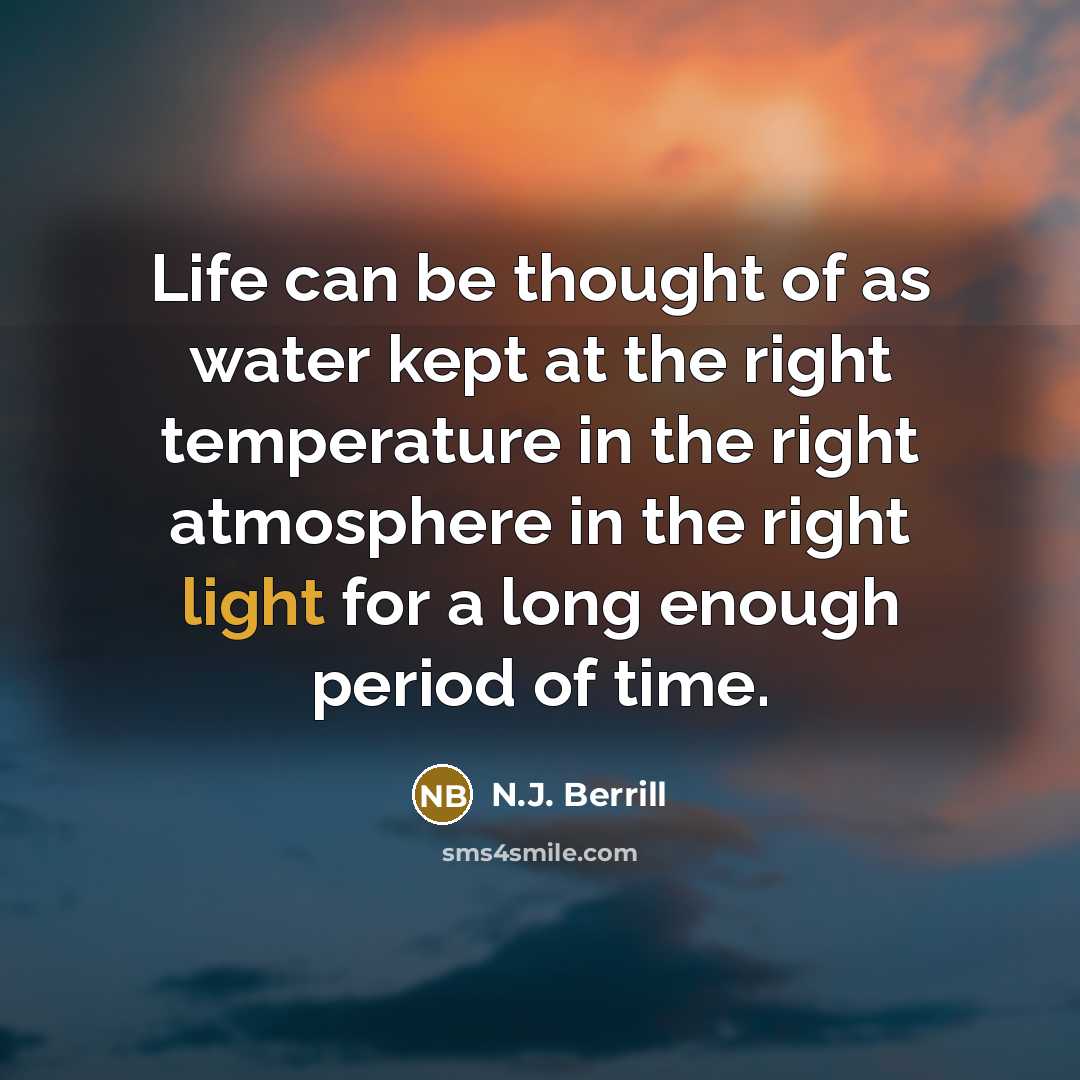 “Life can be thought of as water kept at the…” quote by N.J. Berrill