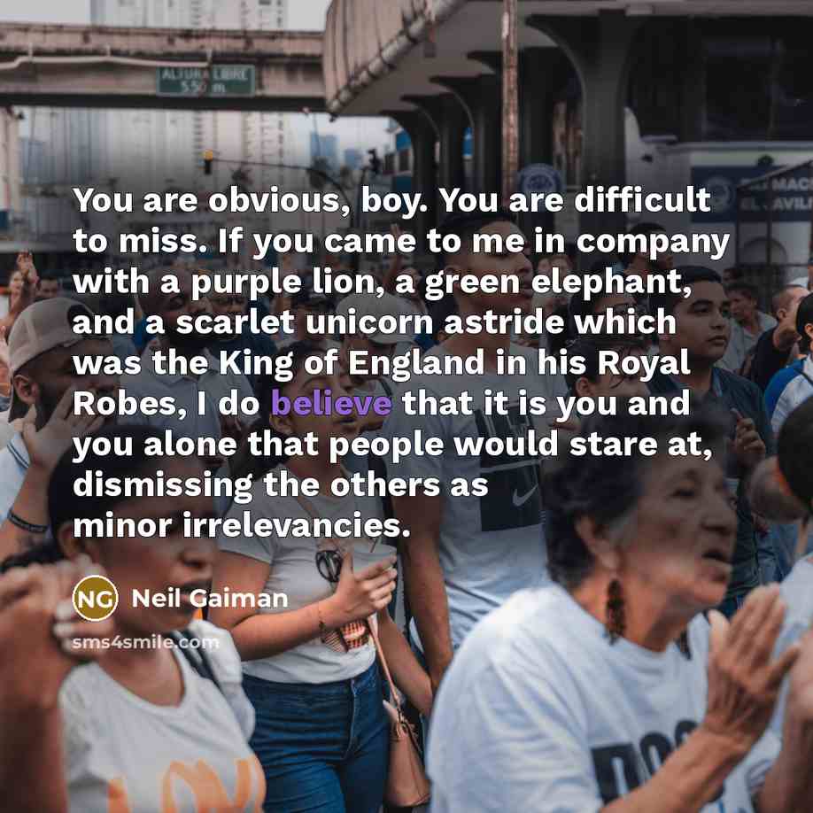 “You are obvious, boy. You are difficult to miss. If…” quote by Neil Gaiman