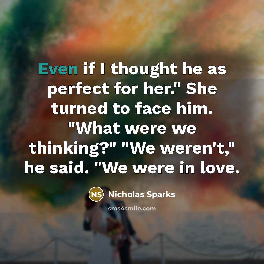“Even if I thought he as perfect for her." She…” quote by Nicholas Sparks