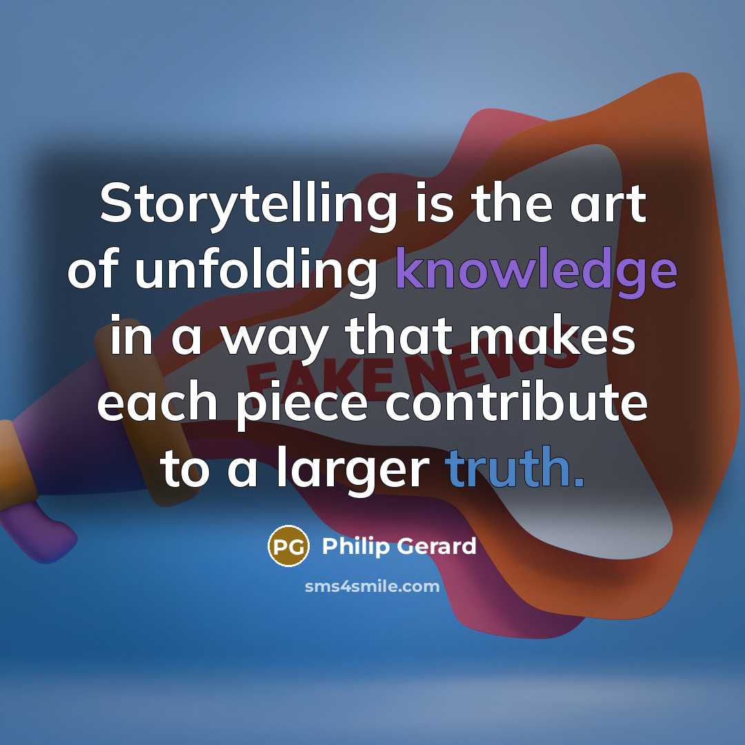 “Storytelling is the art of unfolding knowledge in a way…” quote by Philip Gerard