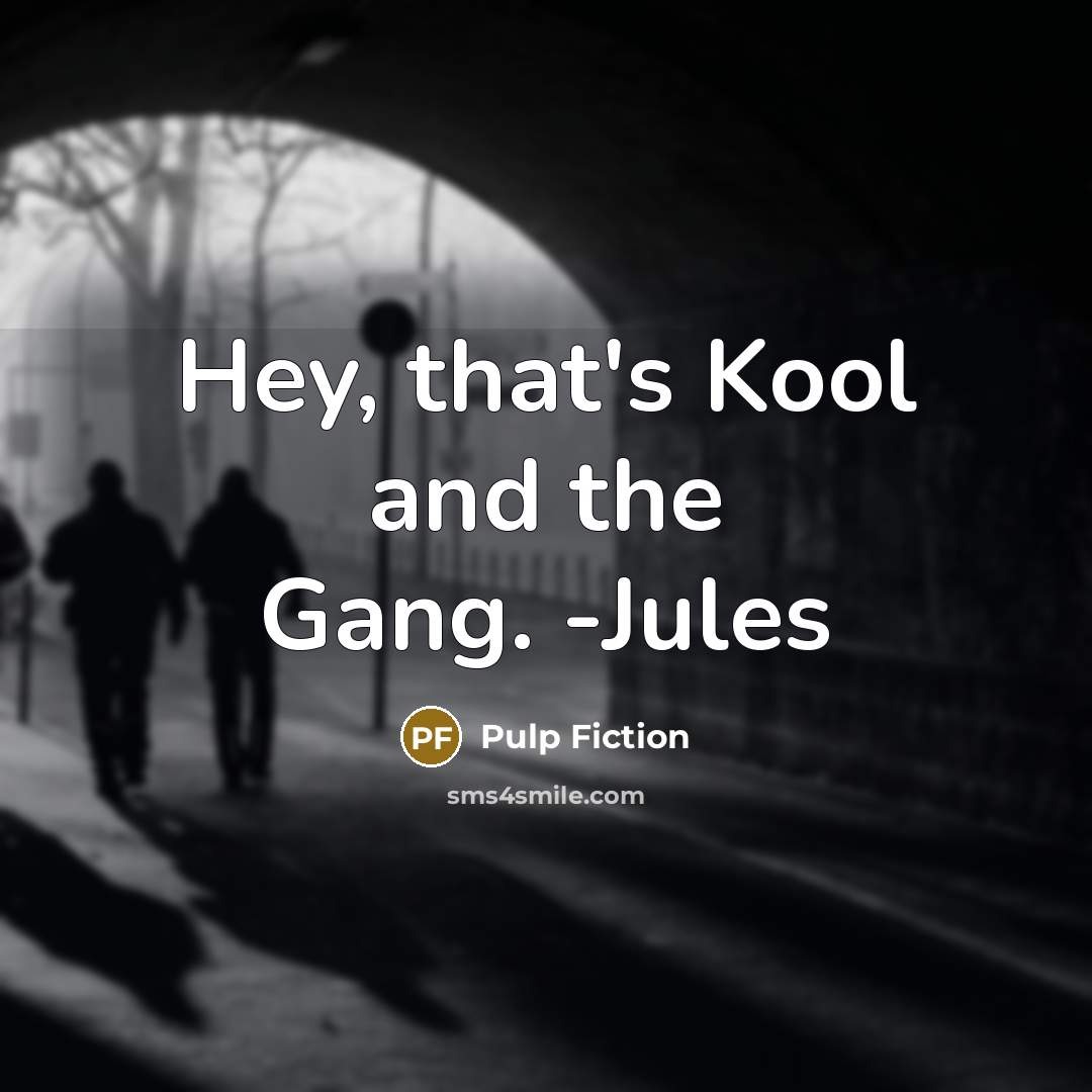 “Hey, that's Kool and the Gang. -Jules…” quote by Pulp Fiction