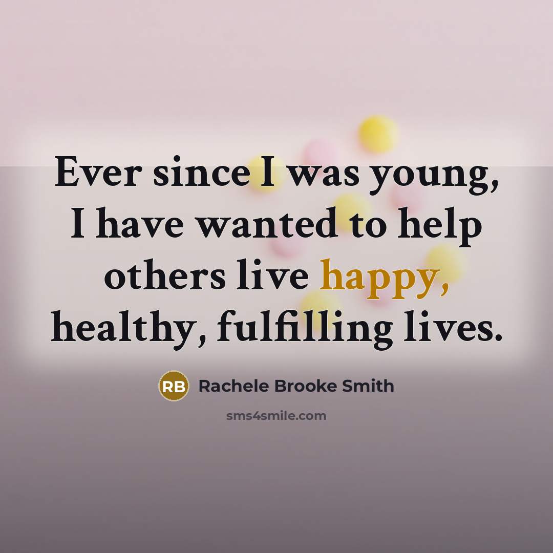 “Ever since I was young, I have wanted to help…” quote by Rachele Brooke Smith