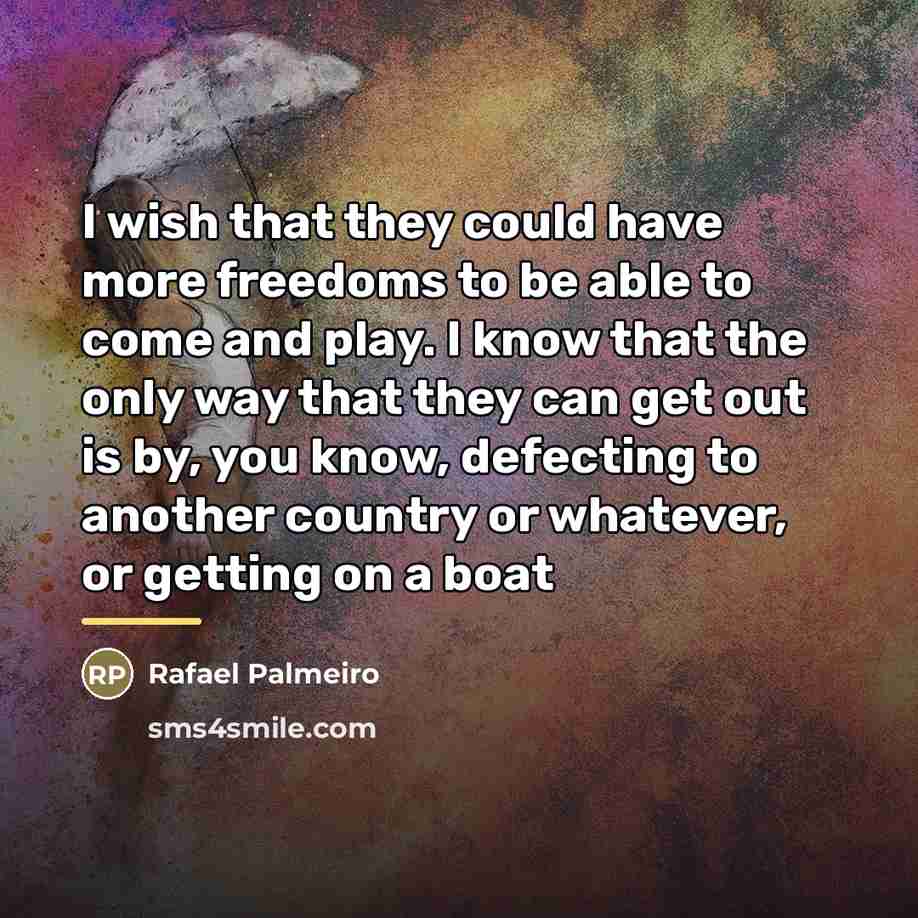 “I wish that they could have more freedoms to be…” quote by Rafael Palmeiro