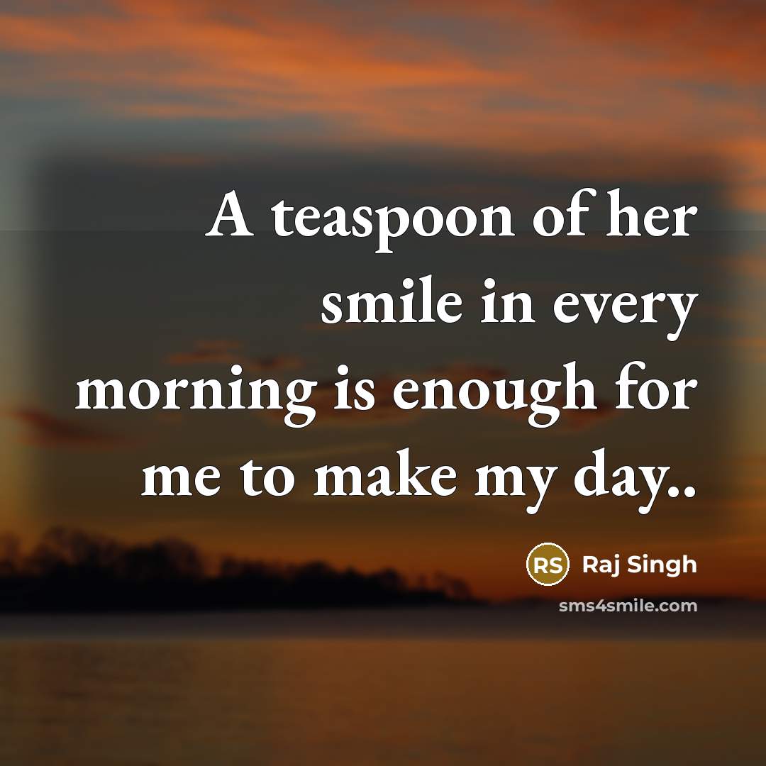 “A teaspoon of her smile in every morning is enough…” quote by Raj Singh