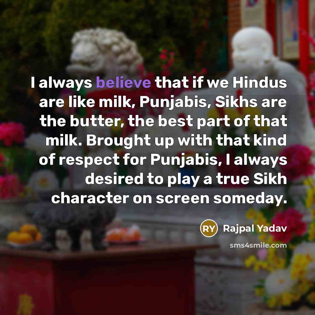 “I always believe that if we Hindus are like milk,…” quote by Rajpal Yadav