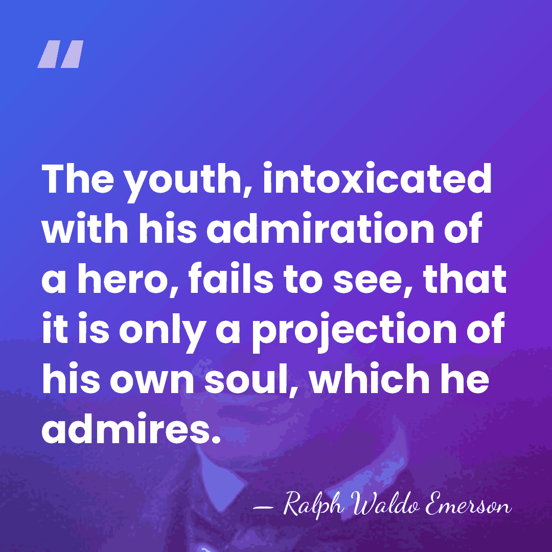 The youth, intoxicated with his admiration of a hero, fails to see,&hellip; - Ralph Waldo Emerson
