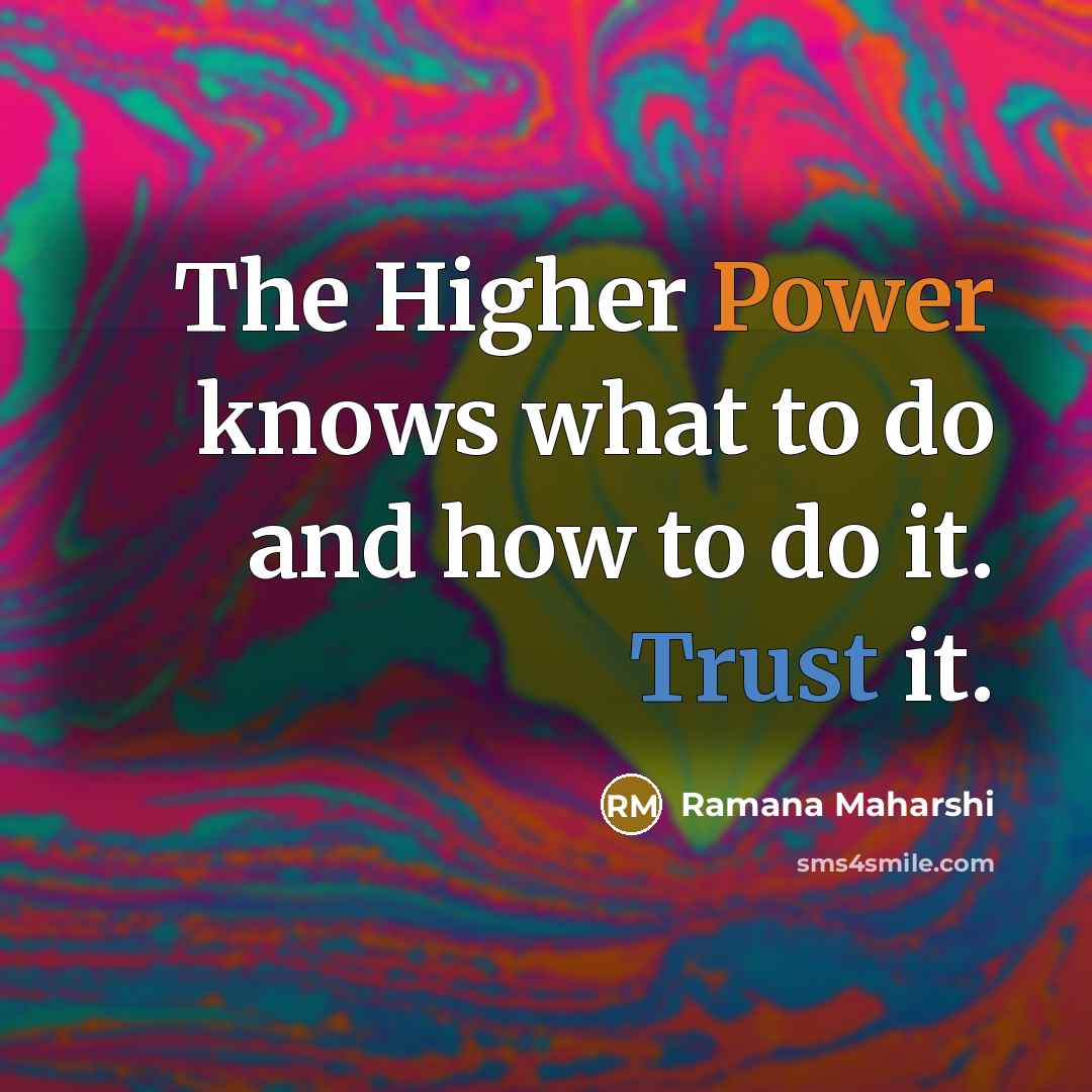 “The Higher Power knows what to do and how to…” quote by Ramana Maharshi