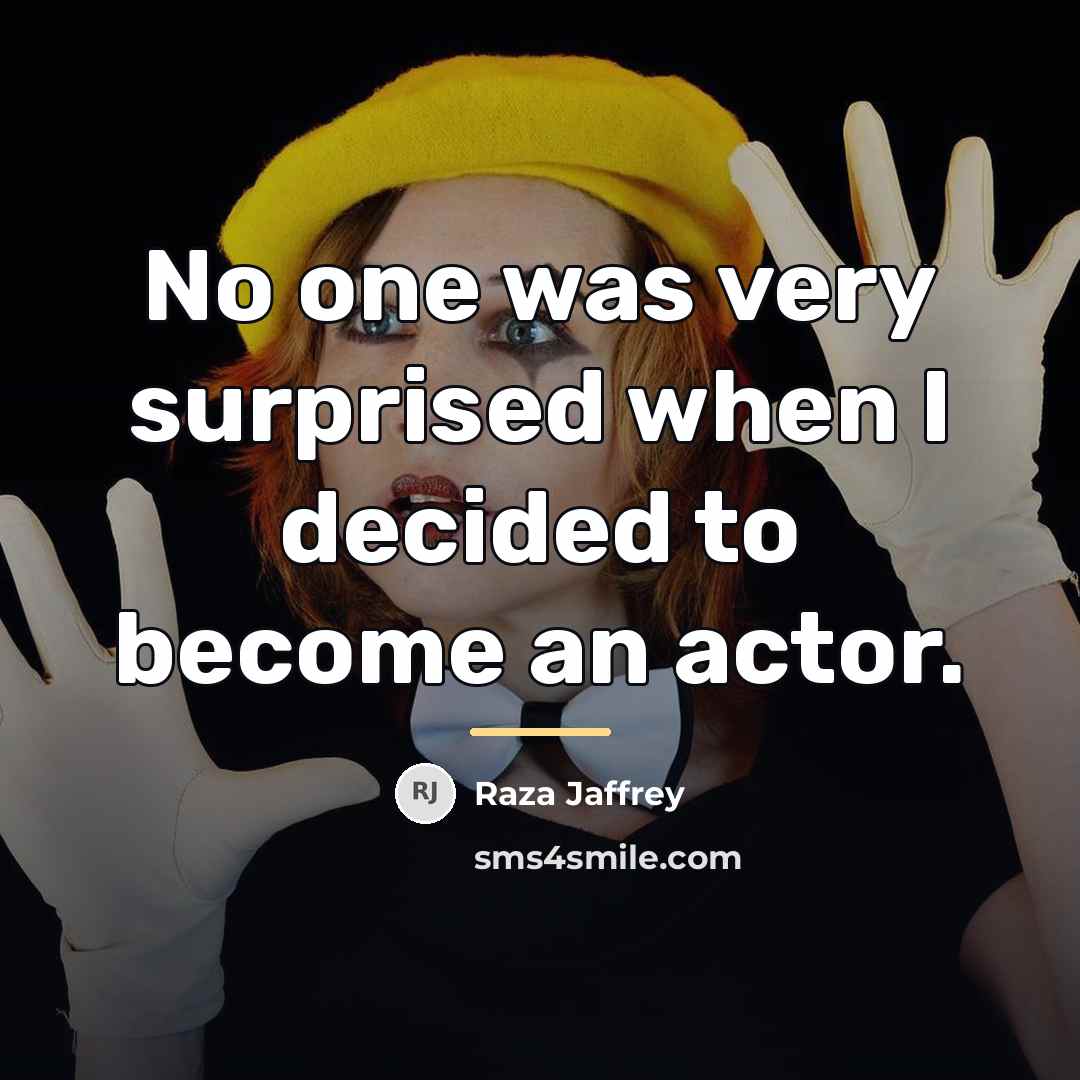 “No one was very surprised when I decided to become…” quote by Raza Jaffrey