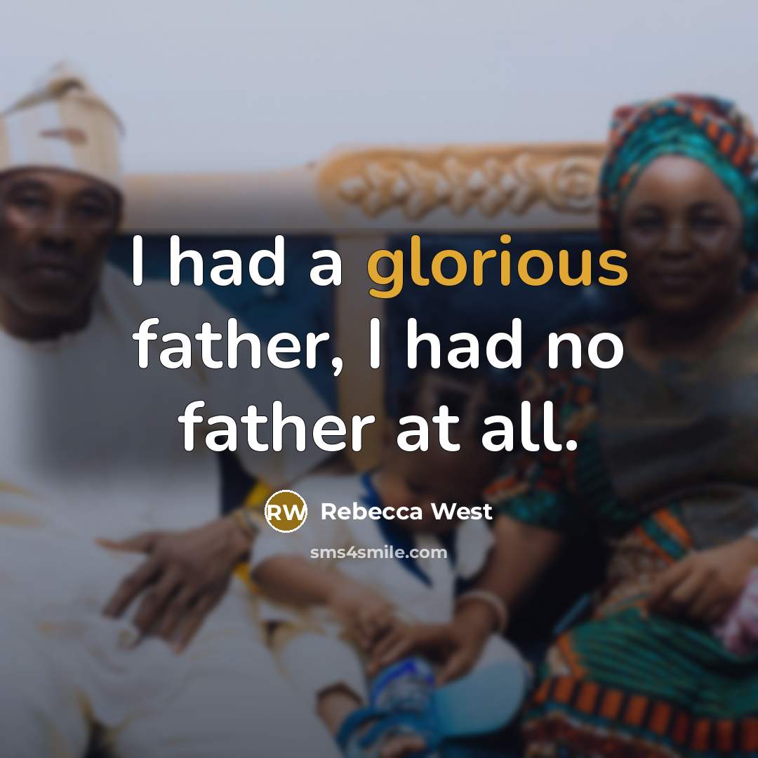 “I had a glorious father, I had no father at…” quote by Rebecca West