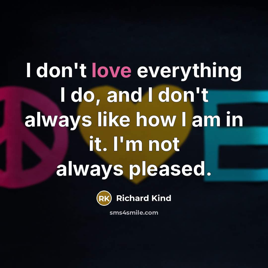 “I don't love everything I do, and I don't always…” quote by Richard Kind