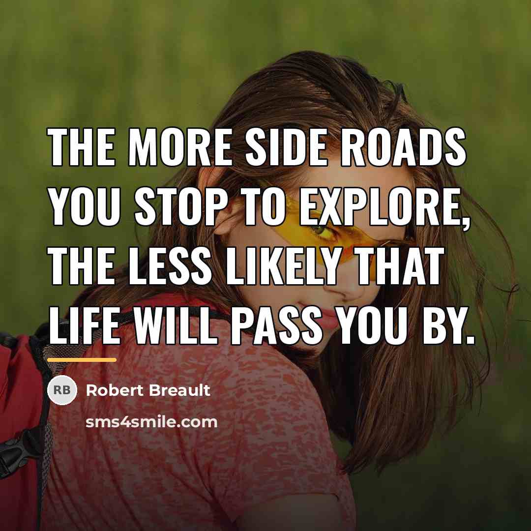 “The more side roads you stop to explore, the less…” quote by Robert Breault