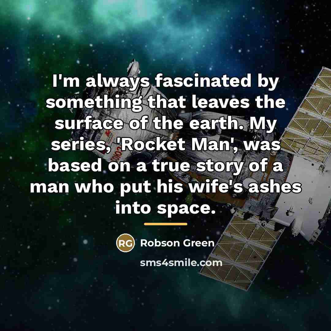 “I'm always fascinated by something that leaves the surface of…” quote by Robson Green