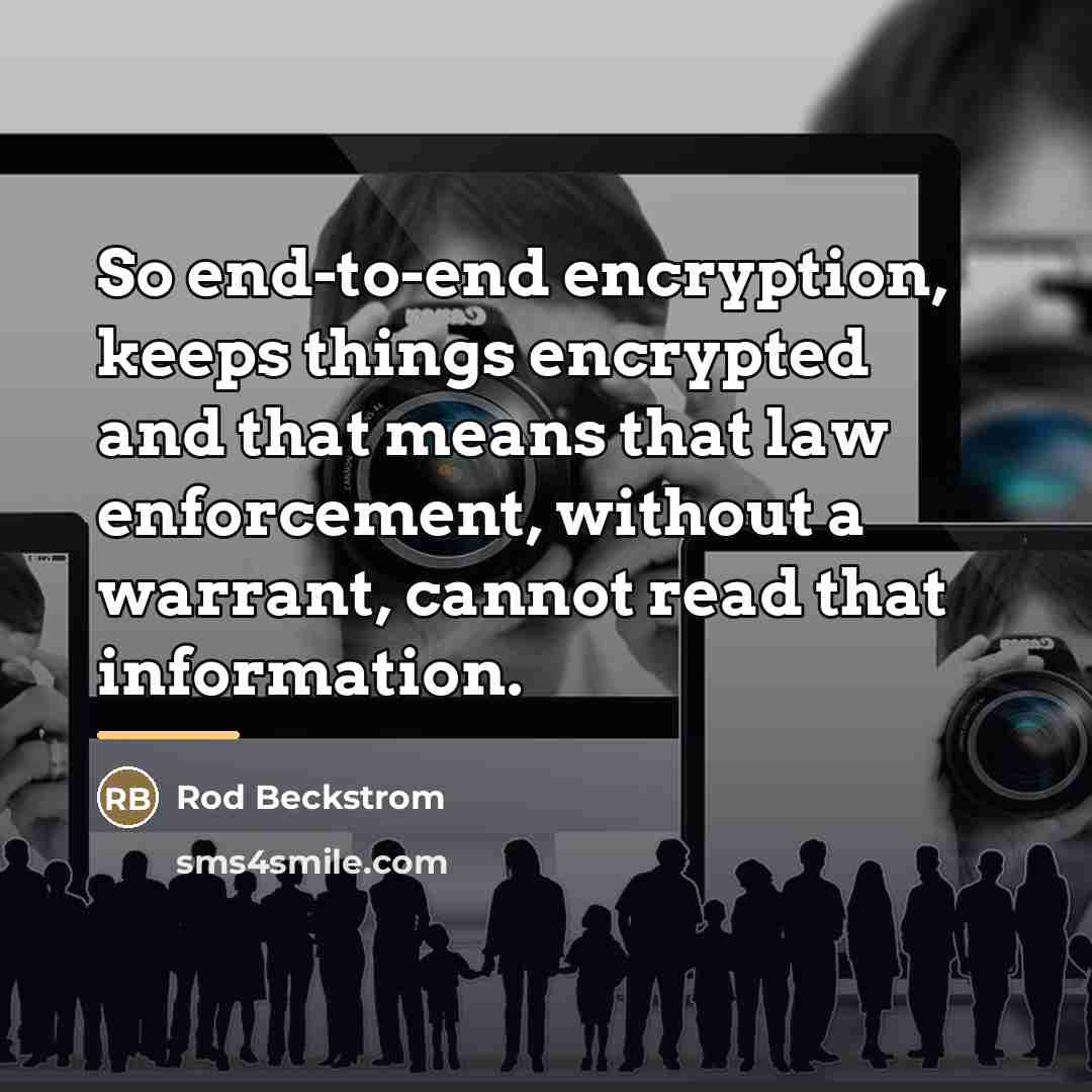 “So end-to-end encryption, keeps things encrypted and that means that…” quote by Rod Beckstrom