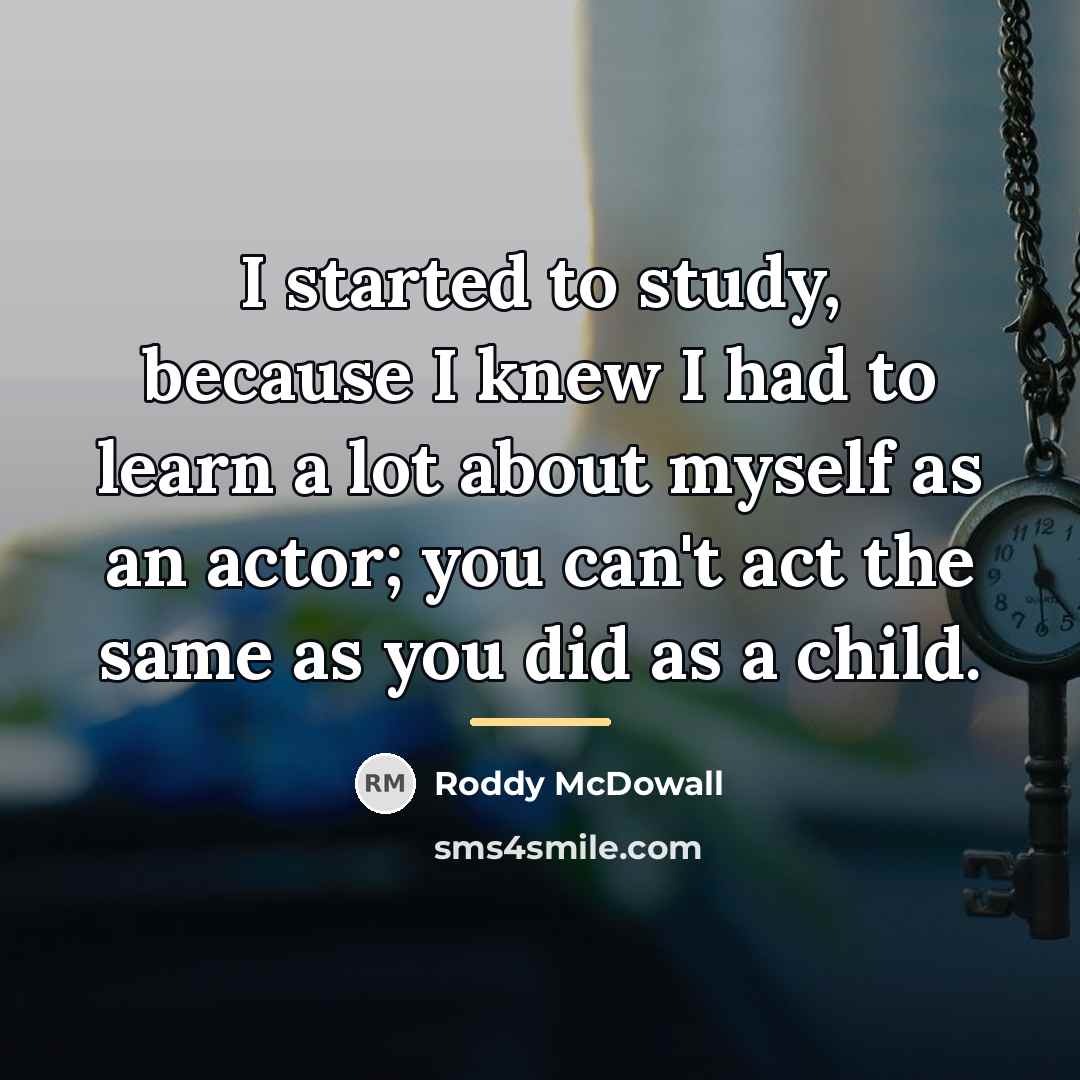 “I started to study, because I knew I had to…” quote by Roddy McDowall
