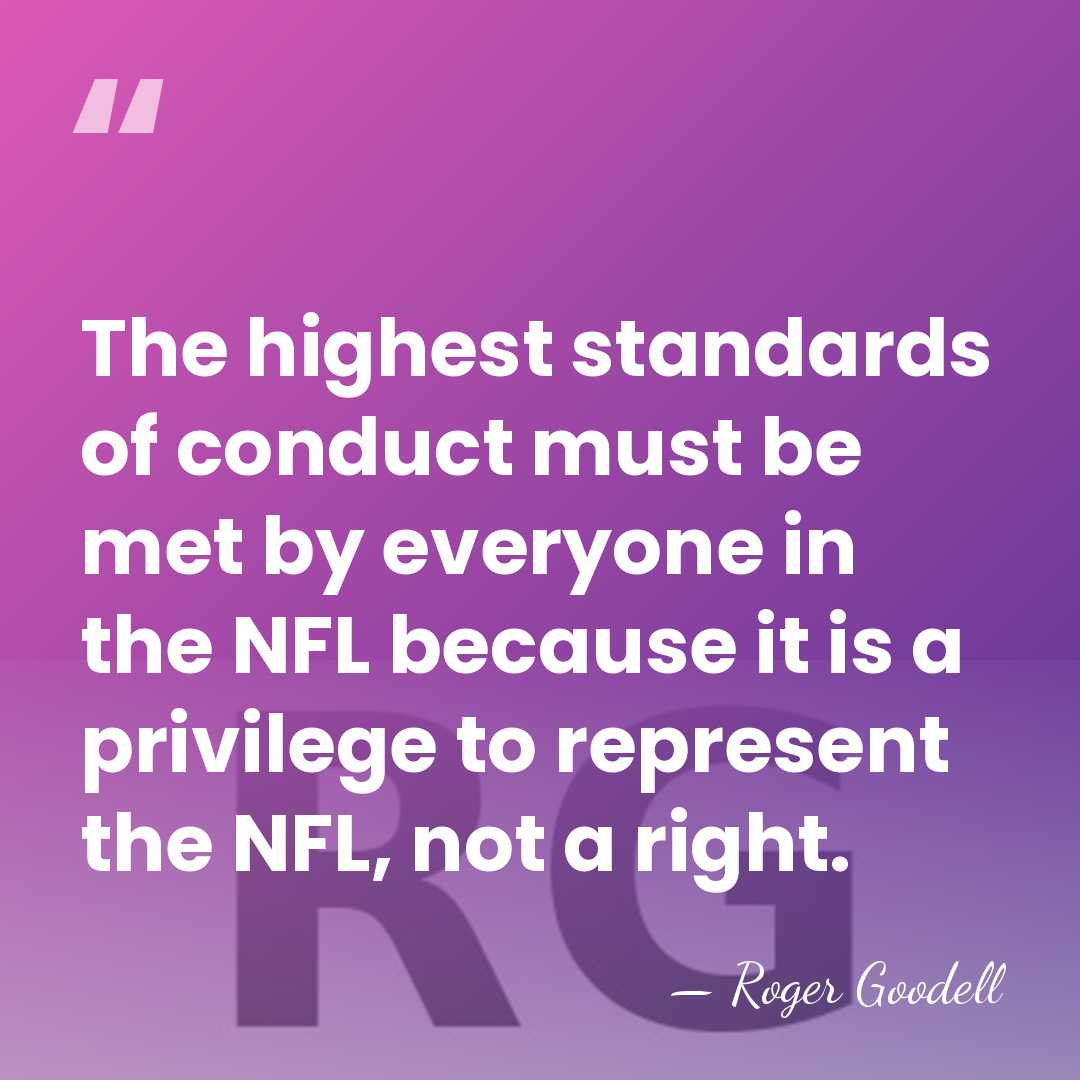The highest standards of conduct must be met by everyone in the&hellip; - Roger Goodell